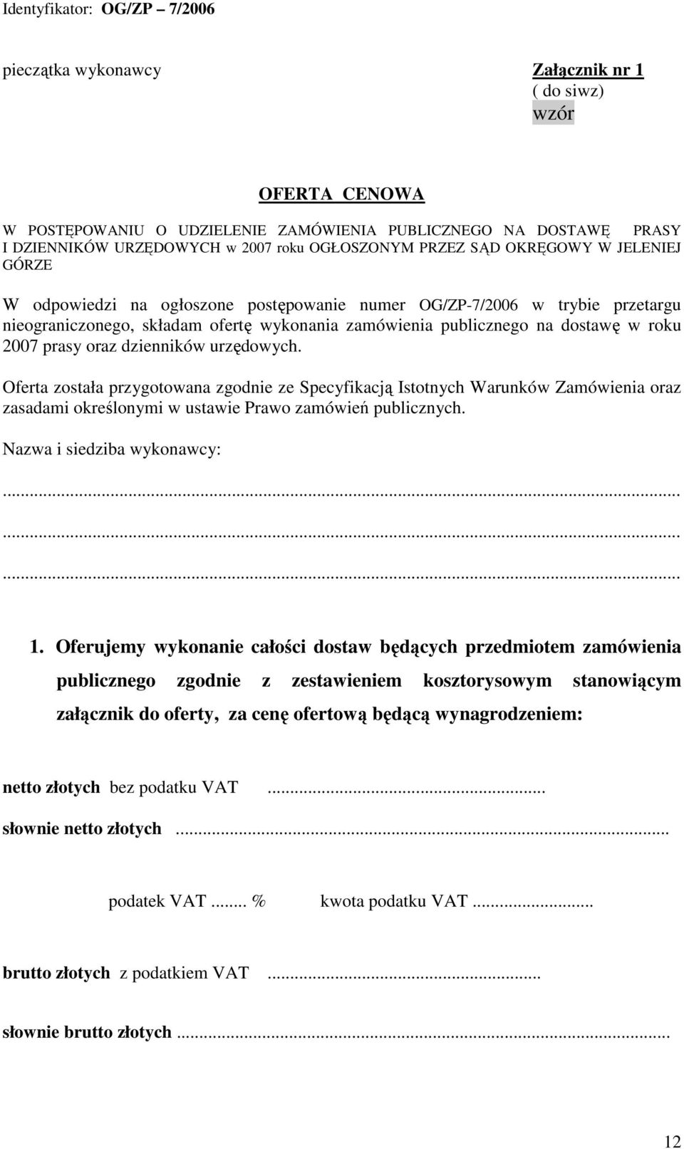 dostawę w roku 2007 prasy oraz dzienników urzędowych. Oferta została przygotowana zgodnie ze Specyfikacją Istotnych Warunków Zamówienia oraz zasadami określonymi w ustawie Prawo zamówień publicznych.