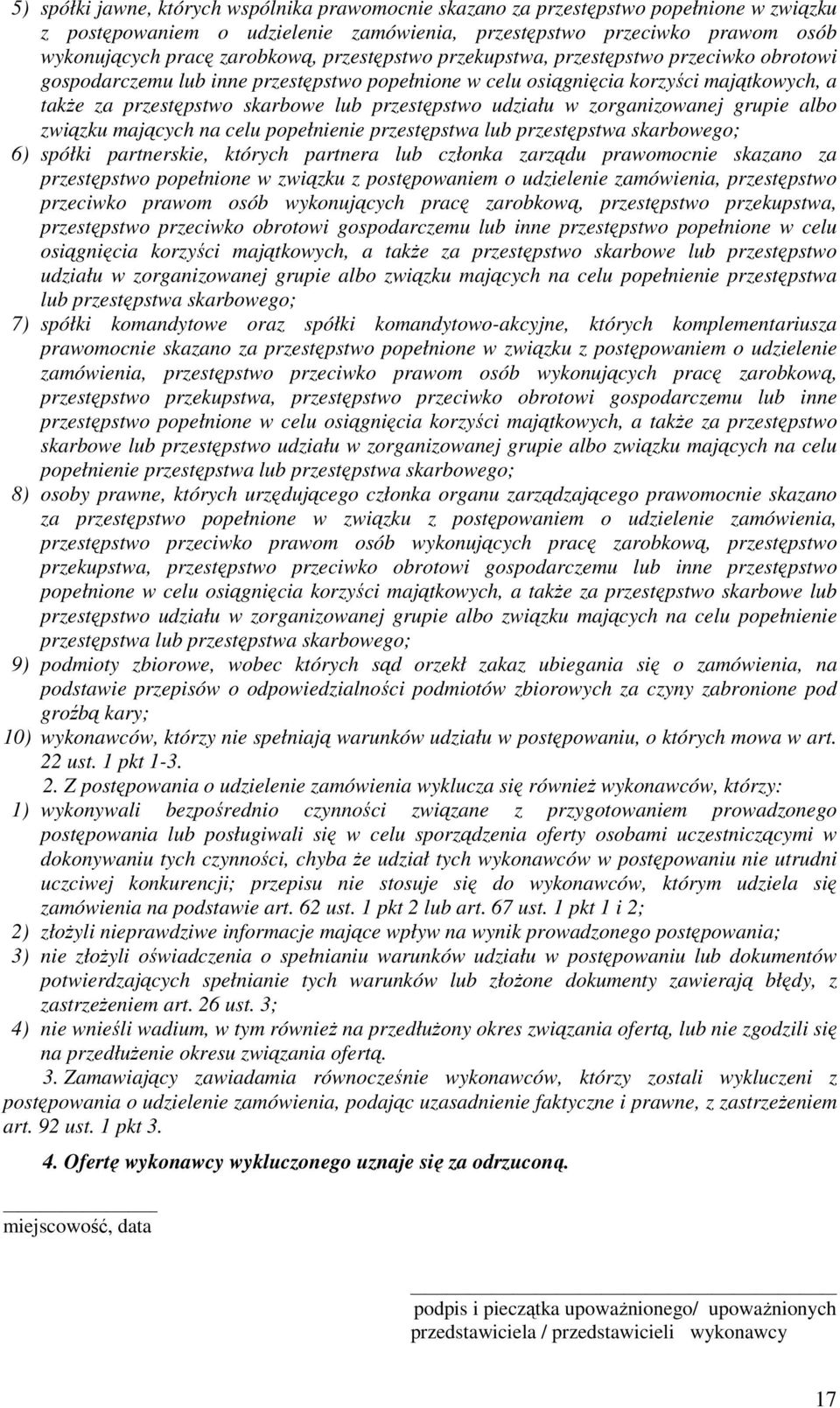 udziału w zorganizowanej grupie albo związku mających na celu popełnienie przestępstwa lub przestępstwa skarbowego; 6) spółki partnerskie, których partnera lub członka zarządu prawomocnie skazano za