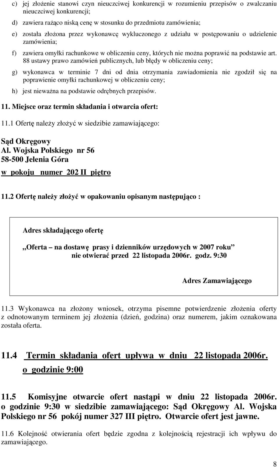 88 ustawy prawo zamówień publicznych, lub błędy w obliczeniu ceny; g) wykonawca w terminie 7 dni od dnia otrzymania zawiadomienia nie zgodził się na poprawienie omyłki rachunkowej w obliczeniu ceny;