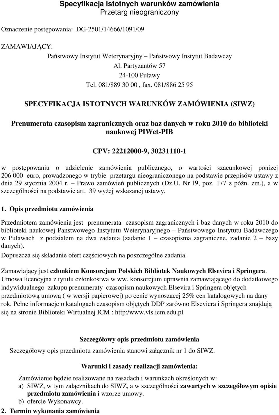 081/886 25 95 SPECYFIKACJA ISTOTNYCH WARUNKÓW ZAMÓWIENIA (SIWZ) Prenumerata czasopism zagranicznych oraz baz danych w roku 2010 do biblioteki naukowej PIWet-PIB CPV: 22212000-9, 30231110-1 w