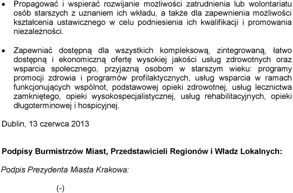 Zapewniać dostępną dla wszystkich kompleksową, zintegrowaną, łatwo dostępną i ekonomiczną ofertę wysokiej jakości usług zdrowotnych oraz wsparcia społecznego, przyjazną osobom w starszym wieku: