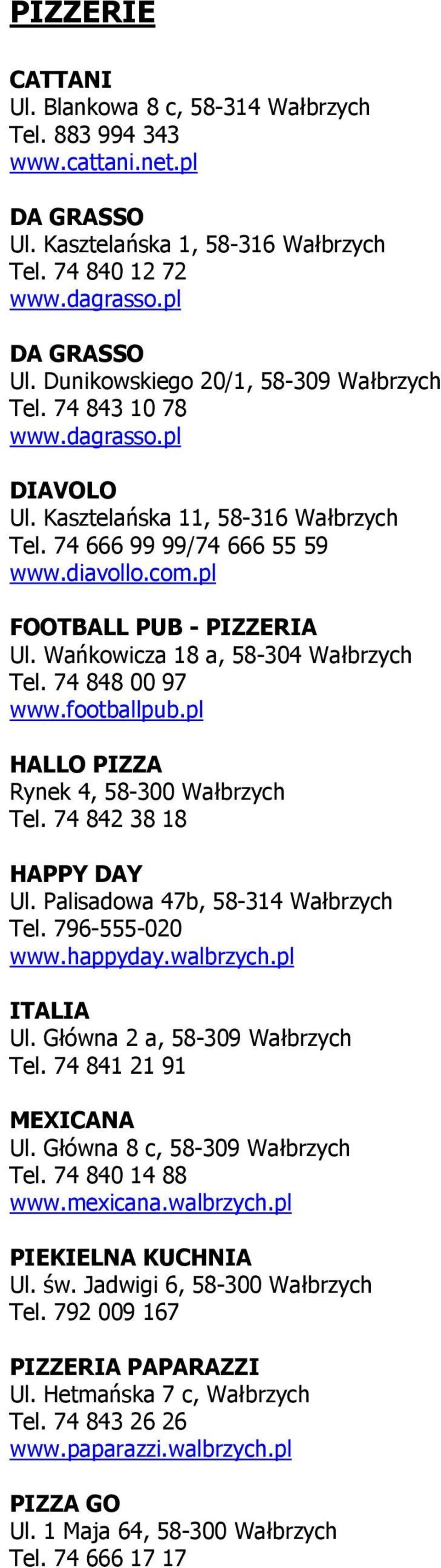 74 848 00 97 www.footballpub.pl HALLO PIZZA Rynek 4, Tel. 74 842 38 18 HAPPY DAY Ul. Palisadowa 47b, 58-314 Wałbrzych Tel. 796-555-020 www.happyday.walbrzych.pl ITALIA Ul.