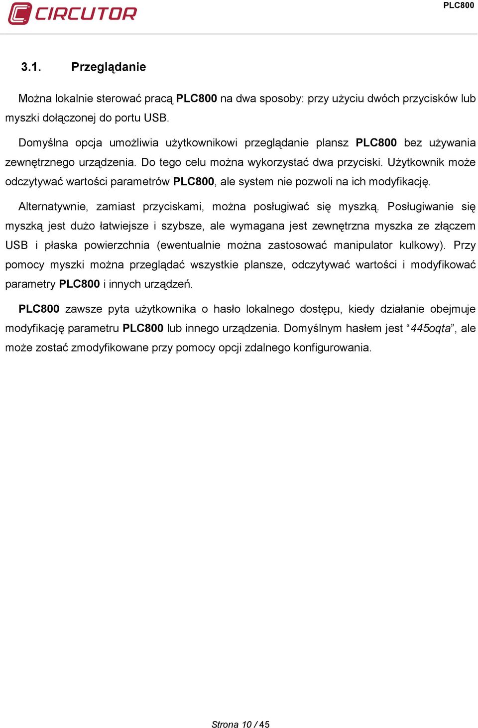 Użytkownik może odczytywać wartości parametrów PLC800, ale system nie pozwoli na ich modyfikację. Alternatywnie, zamiast przyciskami, można posługiwać się myszką.