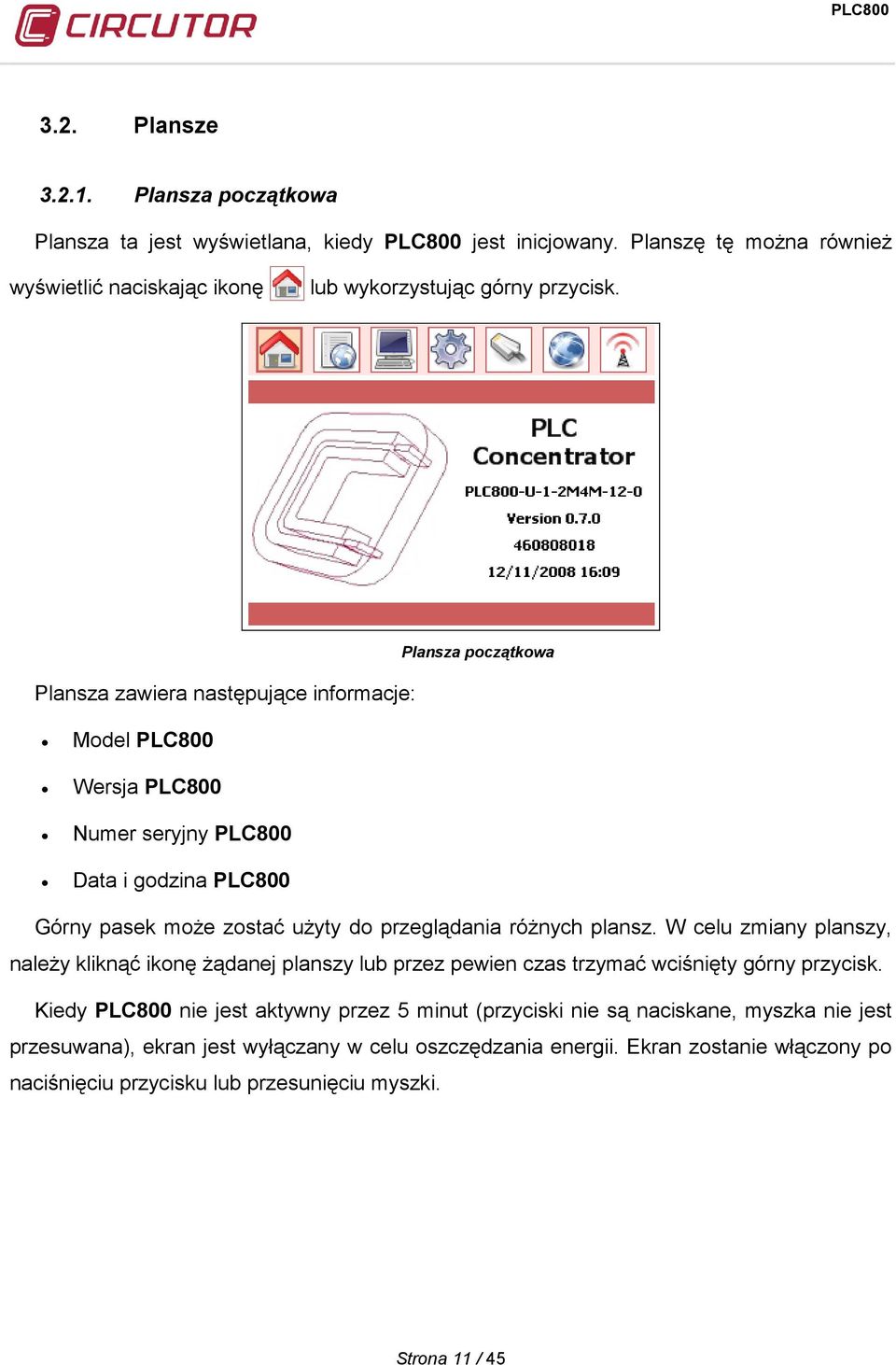 Plansza początkowa Plansza zawiera następujące informacje: Model PLC800 Wersja PLC800 Numer seryjny PLC800 Data i godzina PLC800 Górny pasek może zostać użyty do przeglądania różnych