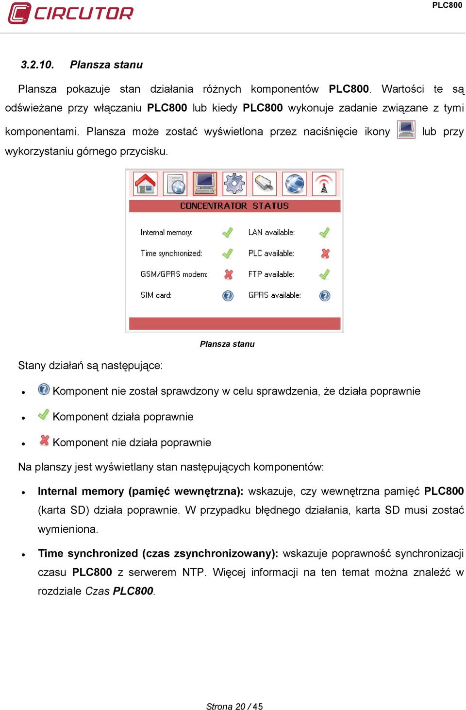 lub przy Plansza stanu Stany działań są następujące: Komponent nie został sprawdzony w celu sprawdzenia, że działa poprawnie Komponent działa poprawnie Komponent nie działa poprawnie Na planszy jest