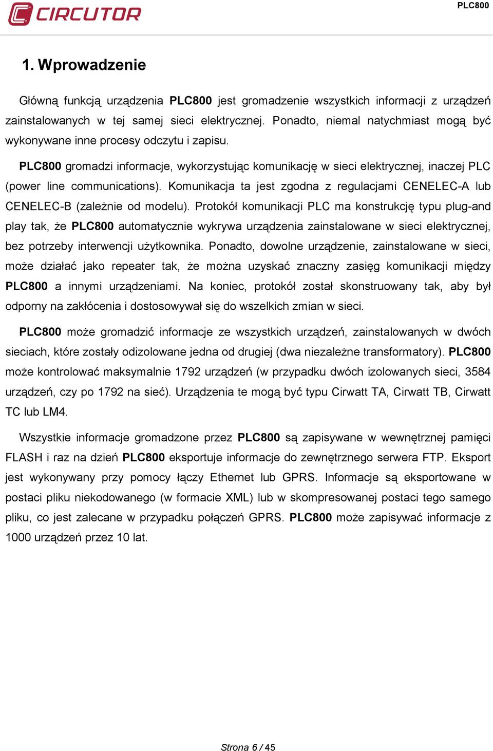 Komunikacja ta jest zgodna z regulacjami CENELEC-A lub CENELEC-B (zależnie od modelu).