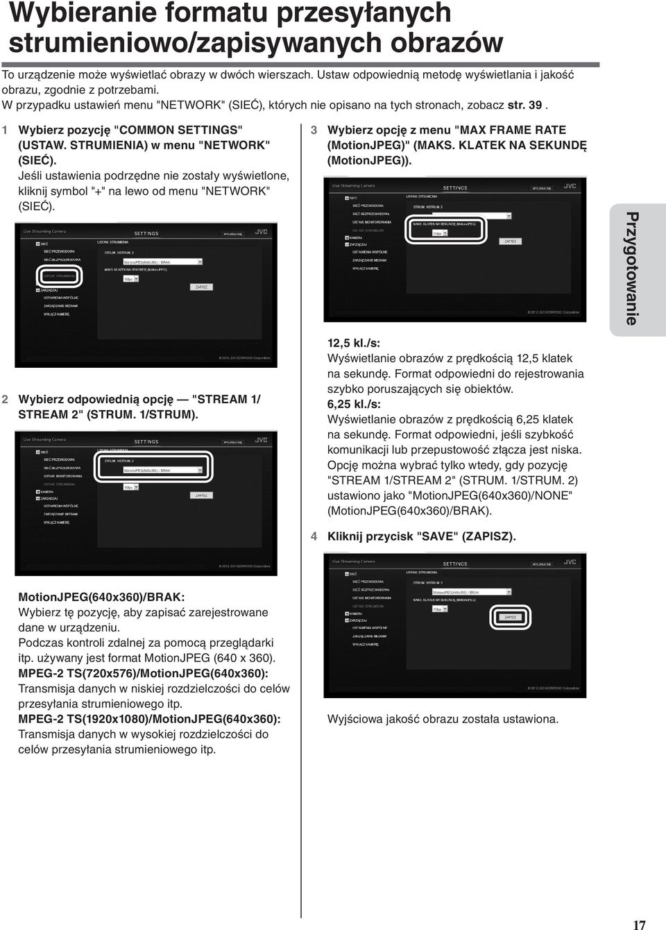 Jeśli ustawienia podrzędne nie zostały wyświetlone, kliknij symbol "+" na lewo od menu "NETWORK" (SIEĆ). 3 Wybierz opcję z menu "MAX FRAME RATE (MotionJPEG)" (MAKS. KLATEK NA SEKUNDĘ (MotionJPEG)).