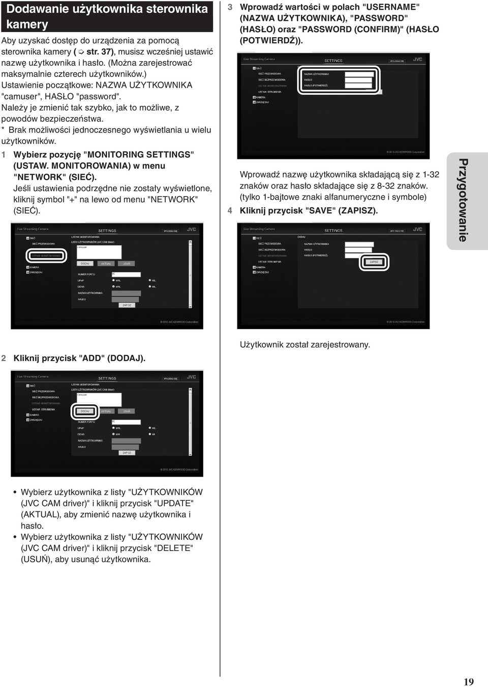 * Brak możliwości jednoczesnego wyświetlania u wielu użytkowników. 1 Wybierz pozycję "MONITORING SETTINGS" (USTAW. MONITOROWANIA) w menu "NETWORK" (SIEĆ).