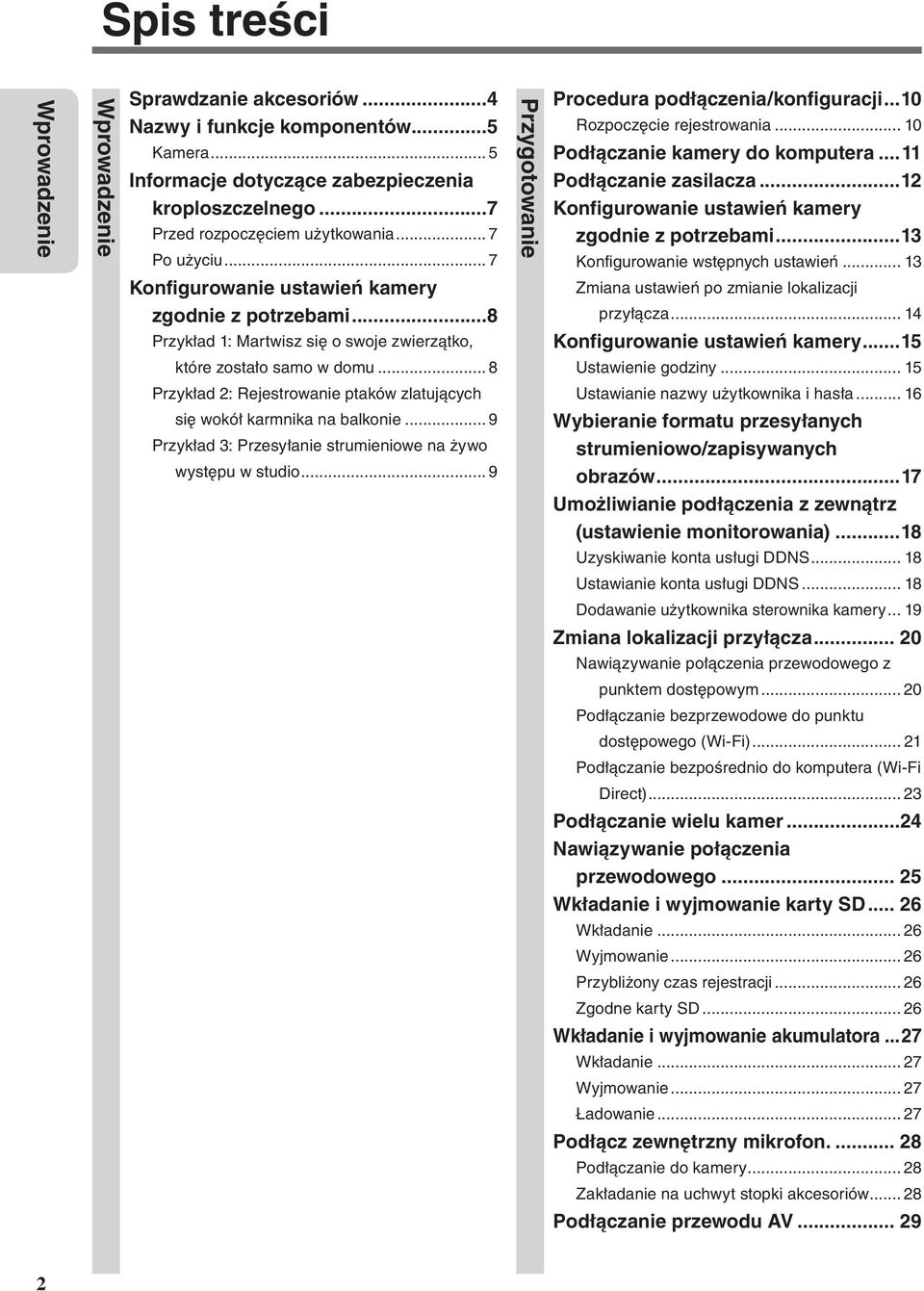 .. 8 Przykład 2: Rejestrowanie ptaków zlatujących się wokół karmnika na balkonie... 9 Przykład 3: Przesyłanie strumieniowe na żywo występu w studio... 9 Przygotowanie Procedura podłączenia/konfiguracji.