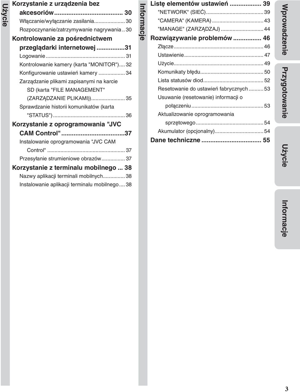 .. 35 Sprawdzanie historii komunikatów (karta "STATUS")... 36 Korzystanie z oprogramowania "JVC CAM Control"...37 Instalowanie oprogramowania "JVC CAM Control"... 37 Przesyłanie strumieniowe obrazów.