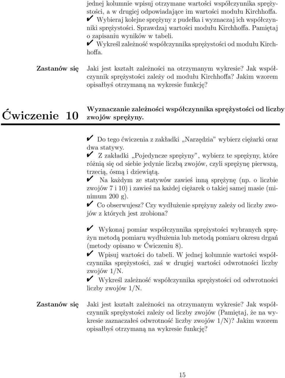 " Wykreśl zależność współczynnika sprężystości od modułu Kirchhoffa. Jaki jest kształt zależności na otrzymanym wykresie? Jak współczynnik sprężystości zależy od modułu Kirchhoffa?