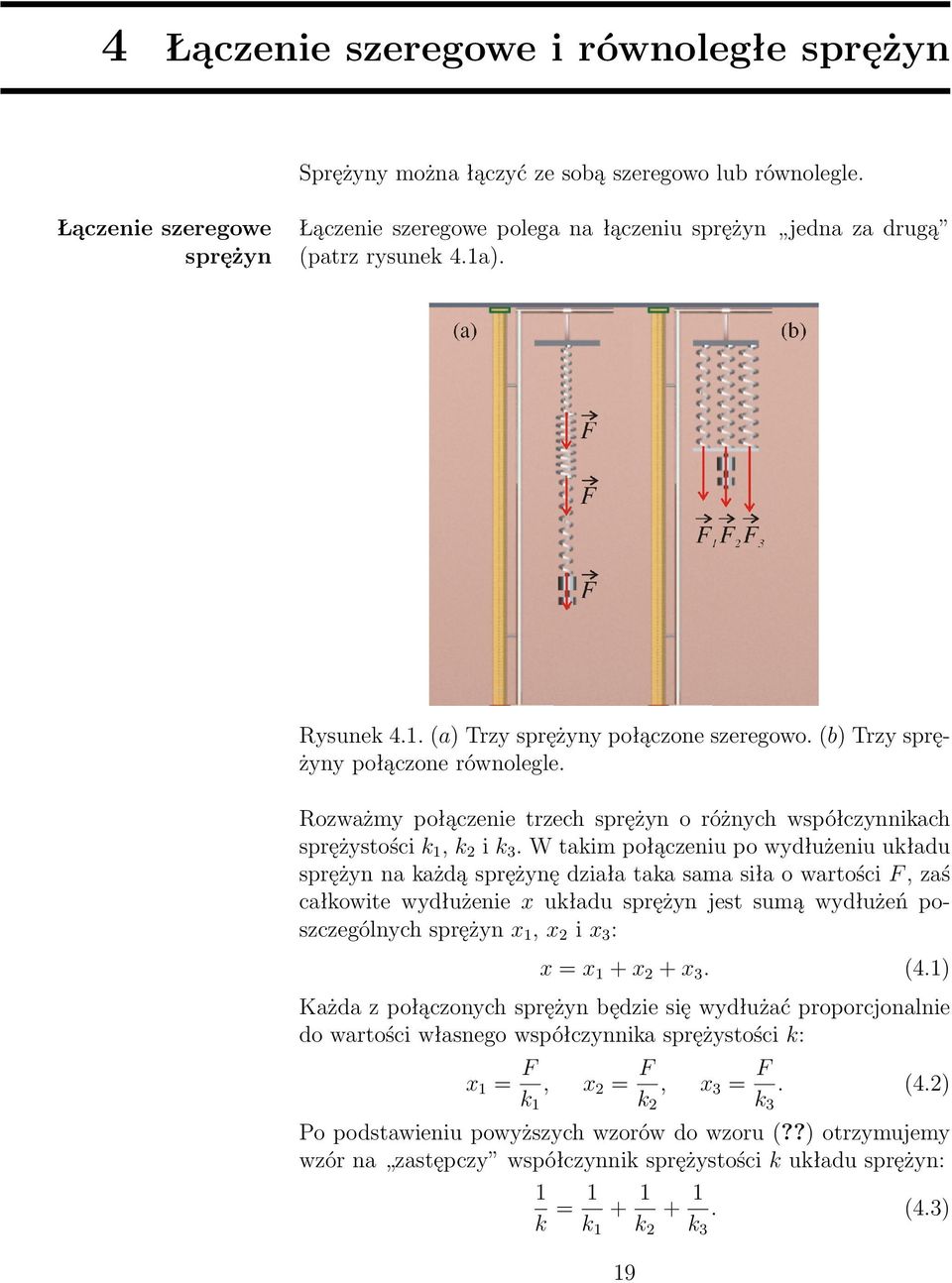 (b) Trzy sprężyny połączone równolegle. Rozważmy połączenie trzech sprężyn o różnych współczynnikach sprężystości k 1, k 2 i k 3.
