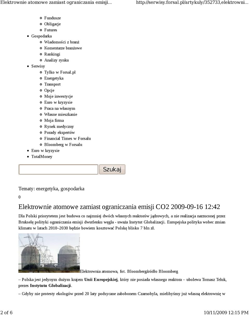 kryzysie TotalMoney Szukaj Tematy: energetyka, gospodarka 0 Elektrownie atomowe zamiast ograniczania emisji CO2 2009-09-16 12:42 Dla Polski priorytetem jest budowa co najmniej dwóch własnych