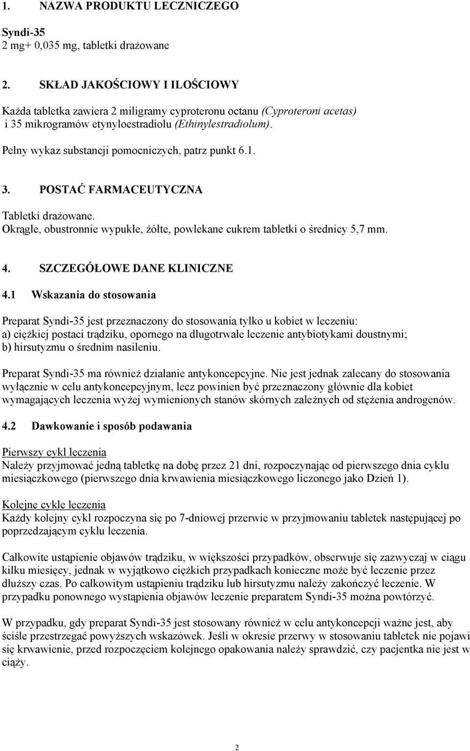 Pełny wykaz substancji pomocniczych, patrz punkt 6.1. 3. POSTAĆ FARMACEUTYCZNA Tabletki drażowane. Okrągłe, obustronnie wypukłe, żółte, powlekane cukrem tabletki o średnicy 5,7 mm. 4.