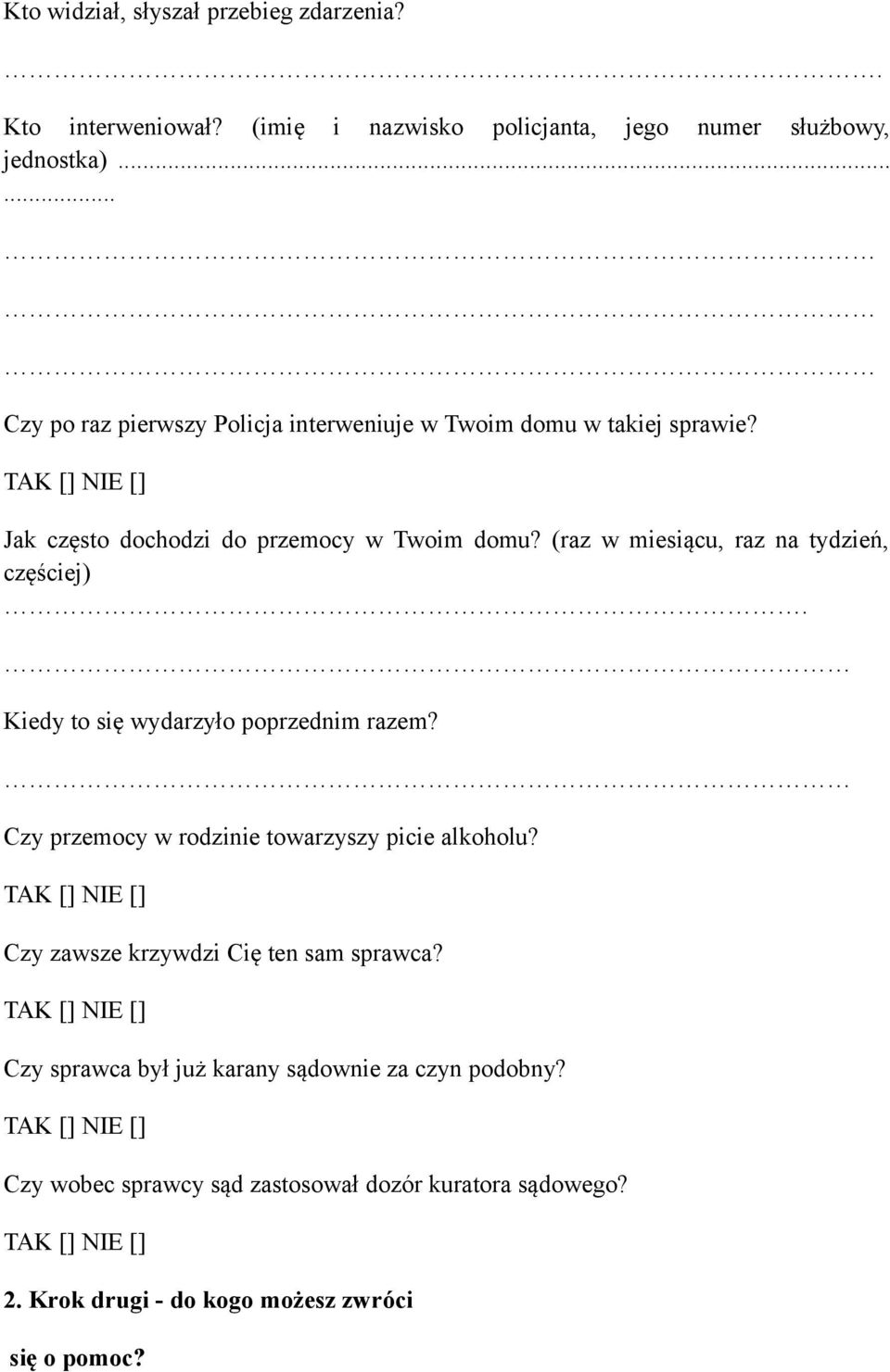 (raz w miesiącu, raz na tydzień, częściej). Kiedy to się wydarzyło poprzednim razem? Czy przemocy w rodzinie towarzyszy picie alkoholu?