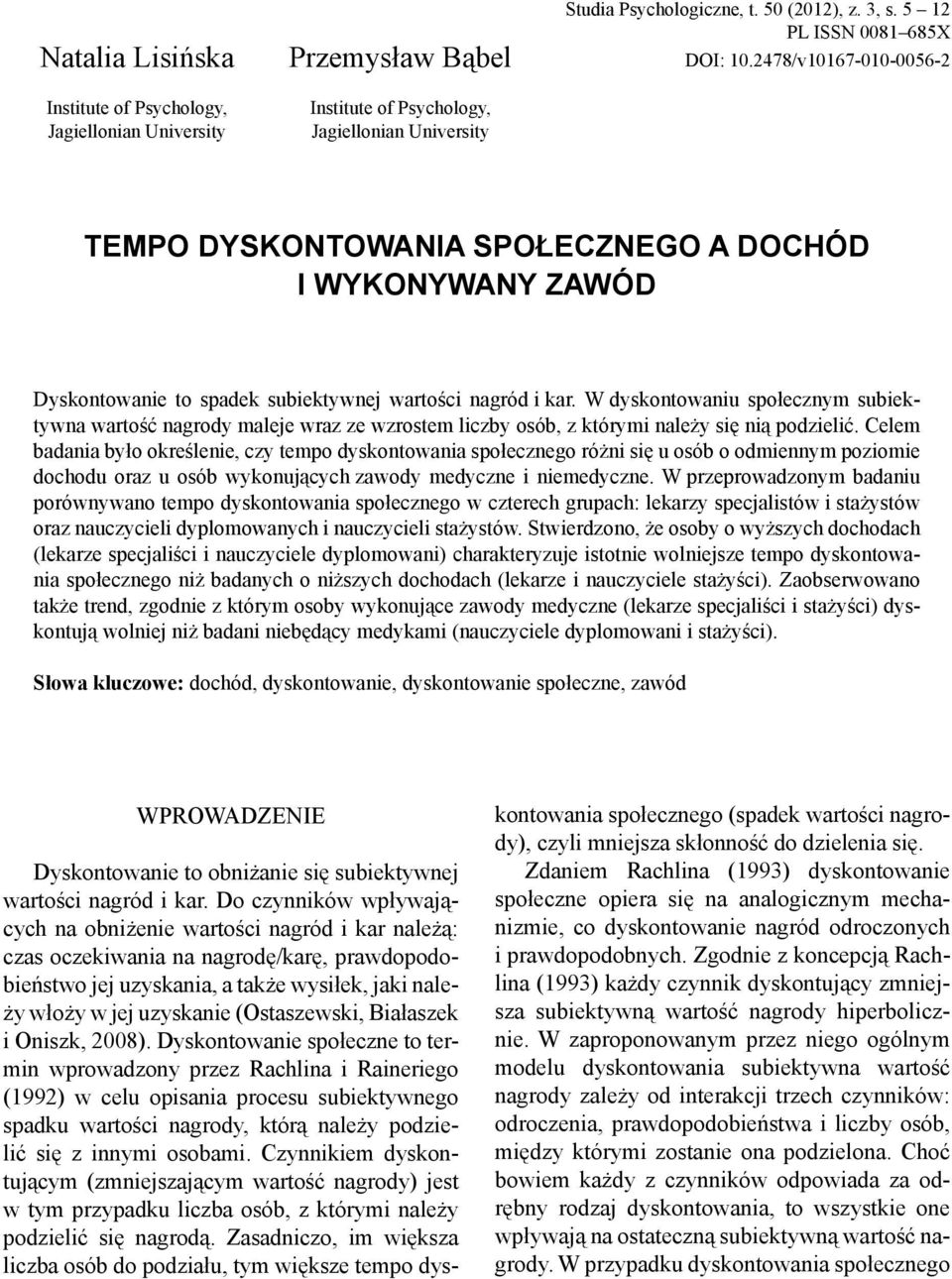 W dyskontowaniu społecznym subiektywna wartość nagrody maleje wraz ze wzrostem liczby osób, z którymi należy się nią podzielić.