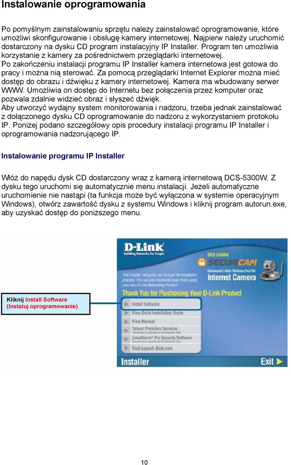 Po zakończeniu instalacji programu IP Installer kamera internetowa jest gotowa do pracy i można nią sterować.