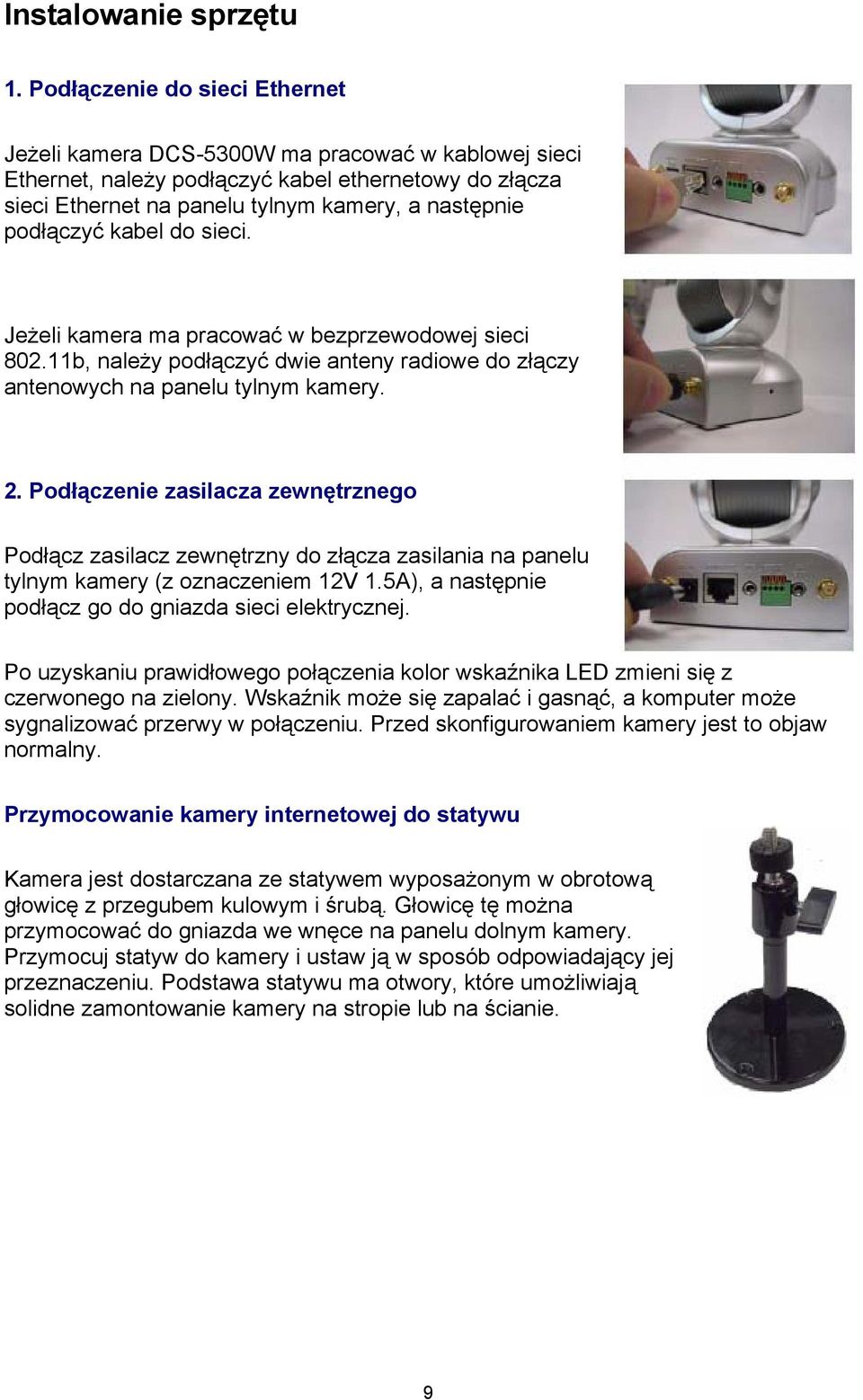 kabel do sieci. Jeżeli kamera ma pracować w bezprzewodowej sieci 802.11b, należy podłączyć dwie anteny radiowe do złączy antenowych na panelu tylnym kamery. 2.