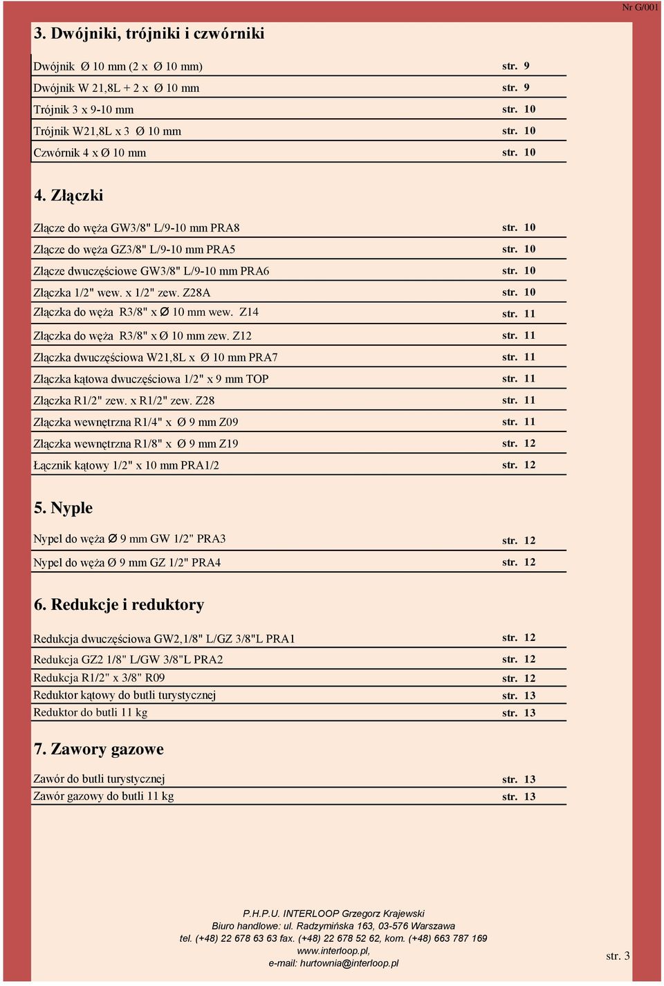 10 Złączka do węża R3/8" x Ø 10 mm wew. Z14 str. 11 Złączka do węża R3/8" x Ø 10 mm zew. Z12 str. 11 Złączka dwuczęściowa W21,8L x Ø 10 mm PRA7 str. 11 Złączka kątowa dwuczęściowa 1/2" x 9 mm TOP str.