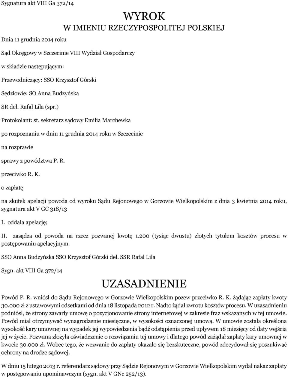 sekretarz sądowy Emilia Marchewka po rozpoznaniu w dniu 11 grudnia 2014 roku w Szczecinie na rozprawie sprawy z powództwa P. R. przeciwko R. K.