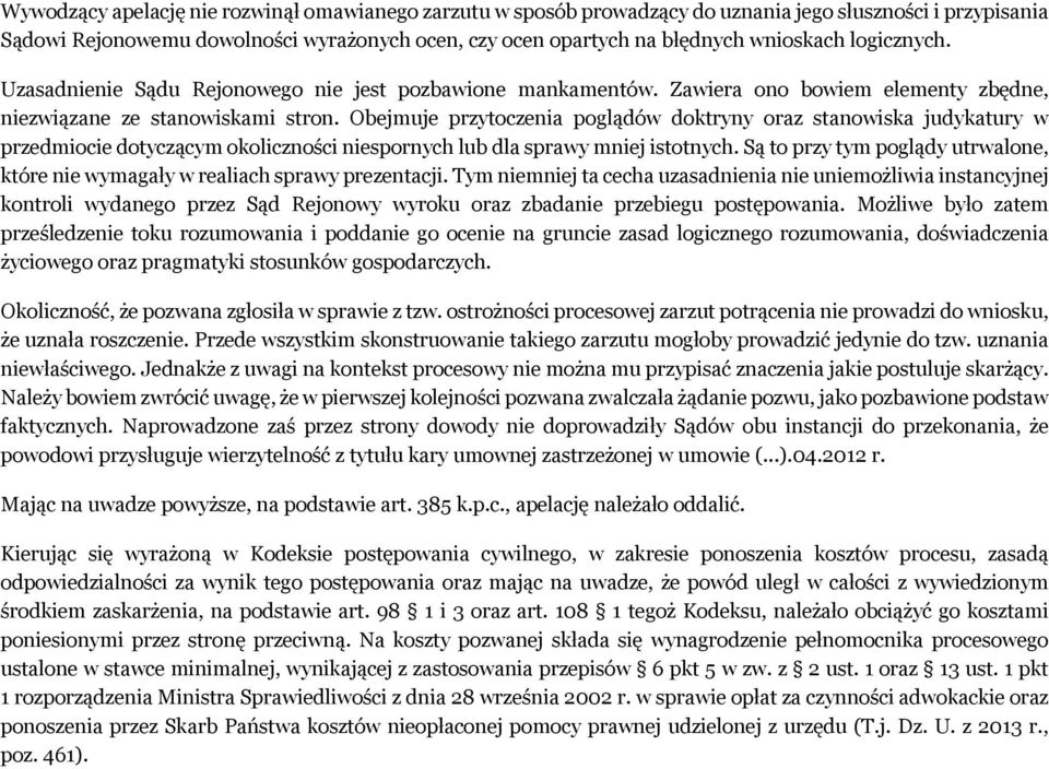 Obejmuje przytoczenia poglądów doktryny oraz stanowiska judykatury w przedmiocie dotyczącym okoliczności niespornych lub dla sprawy mniej istotnych.