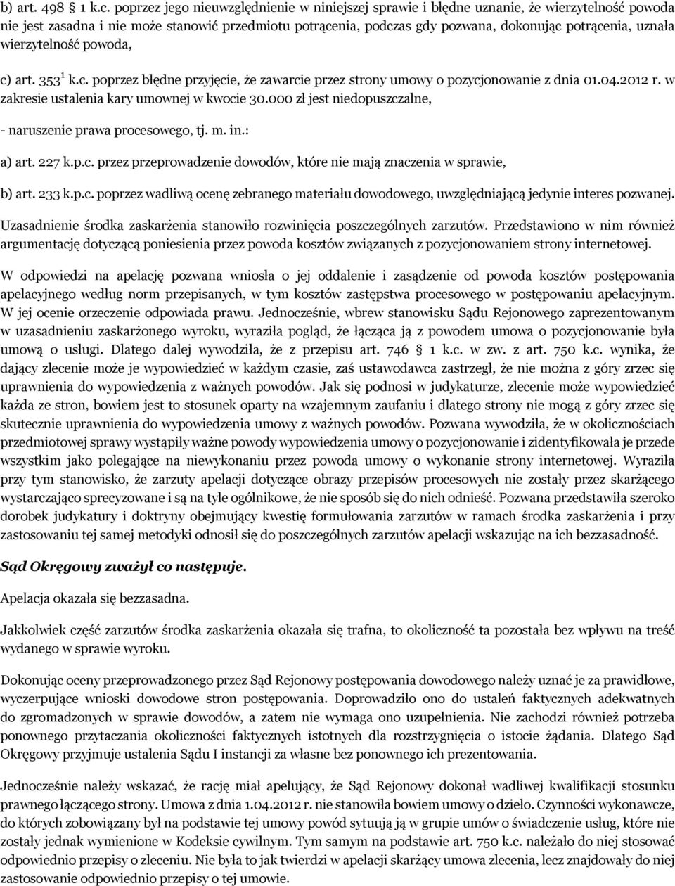 uznała wierzytelność powoda, c) art. 353 1 k.c. poprzez błędne przyjęcie, że zawarcie przez strony umowy o pozycjonowanie z dnia 01.04.2012 r. w zakresie ustalenia kary umownej w kwocie 30.