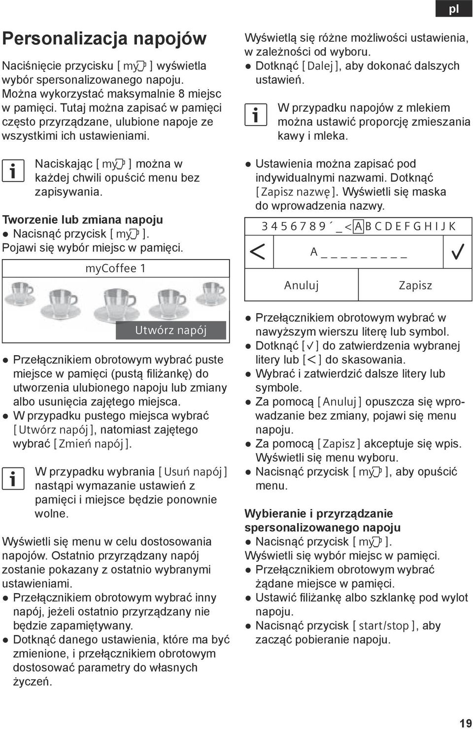 Tworzenie lub zmiana napoju Nacisnąć przycisk B. Pojawi się wybór miejsc w pamięci.