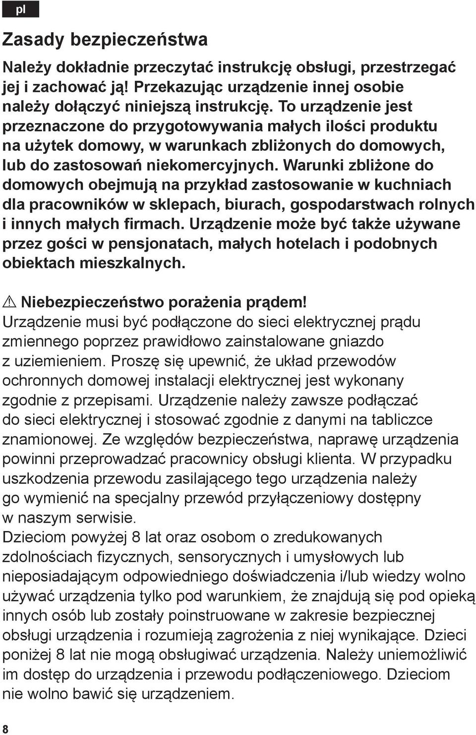 Warunki zbliżone do domowych obejmują na przykład zastosowanie w kuchniach dla pracowników w sklepach, biurach, gospodarstwach rolnych i innych małych firmach.