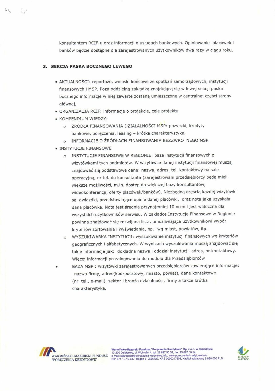 Poza oddzieln4 zakladke znajdujeca sie w lewej sekcji paska bocznego informacje w niej zawarte zostan4 umieszczone w centralnej czq6ci strony gl6wnej,.