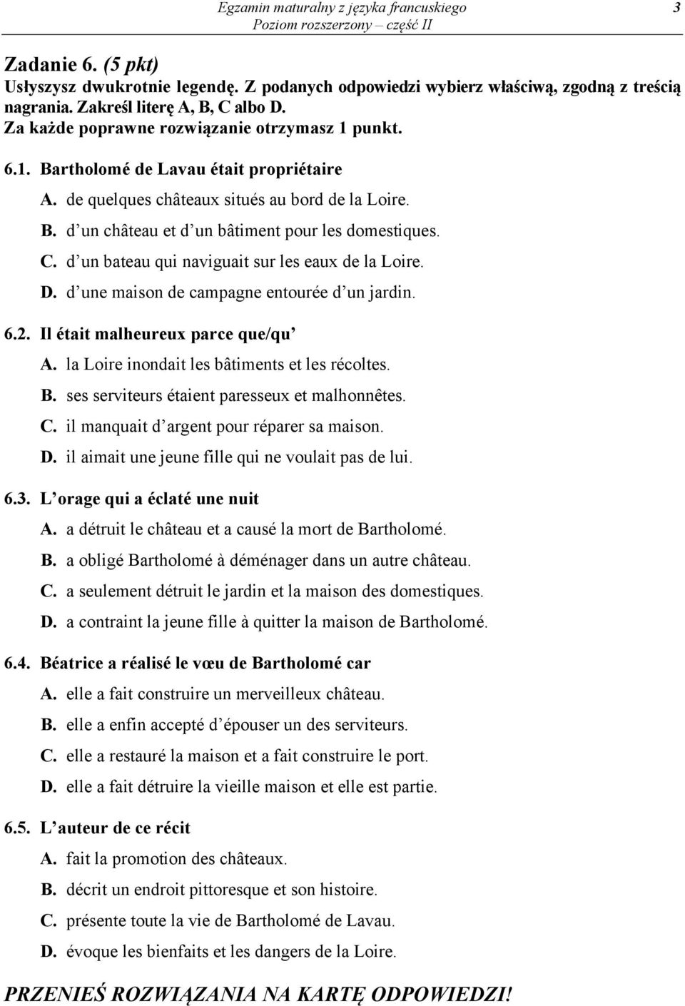 D. d une maison de campagne entourée d un jardin. 6.2. Il était malheureux parce que/qu A. la Loire inondait les bâtiments et les récoltes. B. ses serviteurs étaient paresseux et malhonnêtes. C.