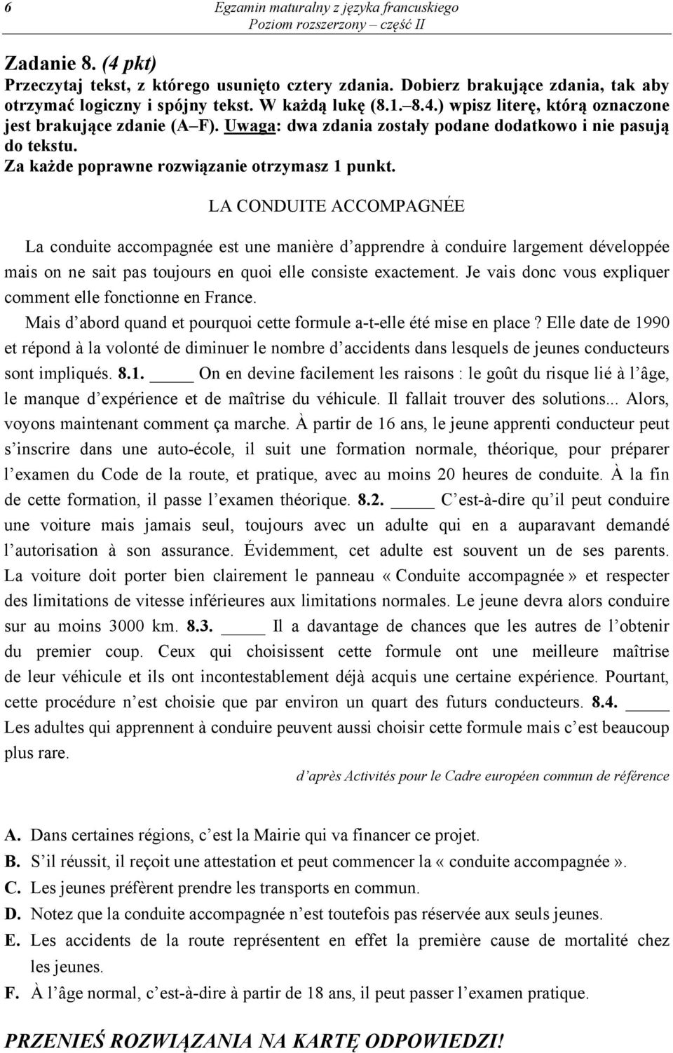 LA CONDUITE ACCOMPAGNÉE La conduite accompagnée est une manière d apprendre à conduire largement développée mais on ne sait pas toujours en quoi elle consiste exactement.