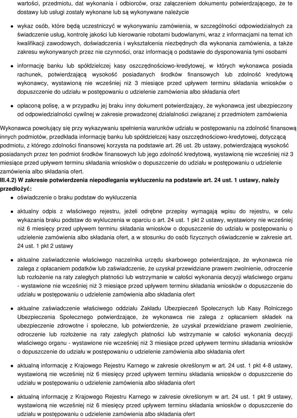 doświadczenia i wykształcenia niezbędnych dla wykonania zamówienia, a także zakresu wykonywanych przez nie czynności, oraz informacją o podstawie do dysponowania tymi osobami informację banku lub