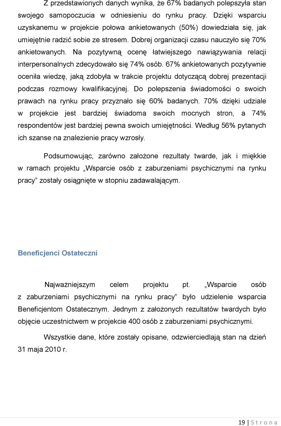 Na pozytywną ocenę łatwiejszego nawiązywania relacji interpersonalnych zdecydowało się 74% osób.