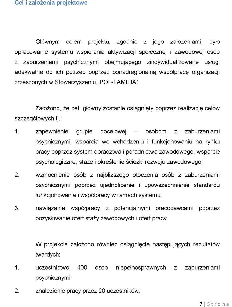 Założono, że cel główny zostanie osiągnięty poprzez realizację celów szczegółowych tj.: 1.