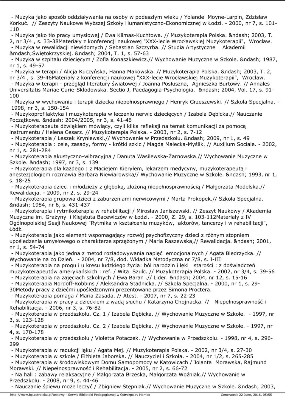 - Muzyka w rewalidacji niewidomych / Sebastian Szczyrba. // Studia Artystyczne Akademii Świętokrzyskiej. 2004, T. 1, s. 57-63 - Muzyka w szpitalu dziecięcym / Zofia Konaszkiewicz.