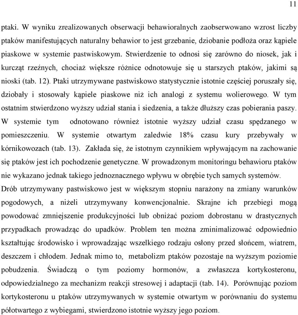 pastwiskowym. Stwierdzenie to odnosi się zarówno do niosek, jak i kurcząt rzeźnych, chociaż większe różnice odnotowuje się u starszych ptaków, jakimi są nioski (tab. 12).