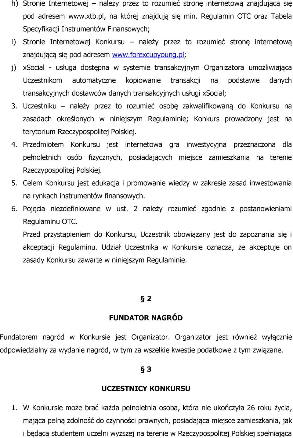 pl; j) xsocial - usługa dostępna w systemie transakcyjnym Organizatora umożliwiająca Uczestnikom automatyczne kopiowanie transakcji na podstawie danych transakcyjnych dostawców danych transakcyjnych