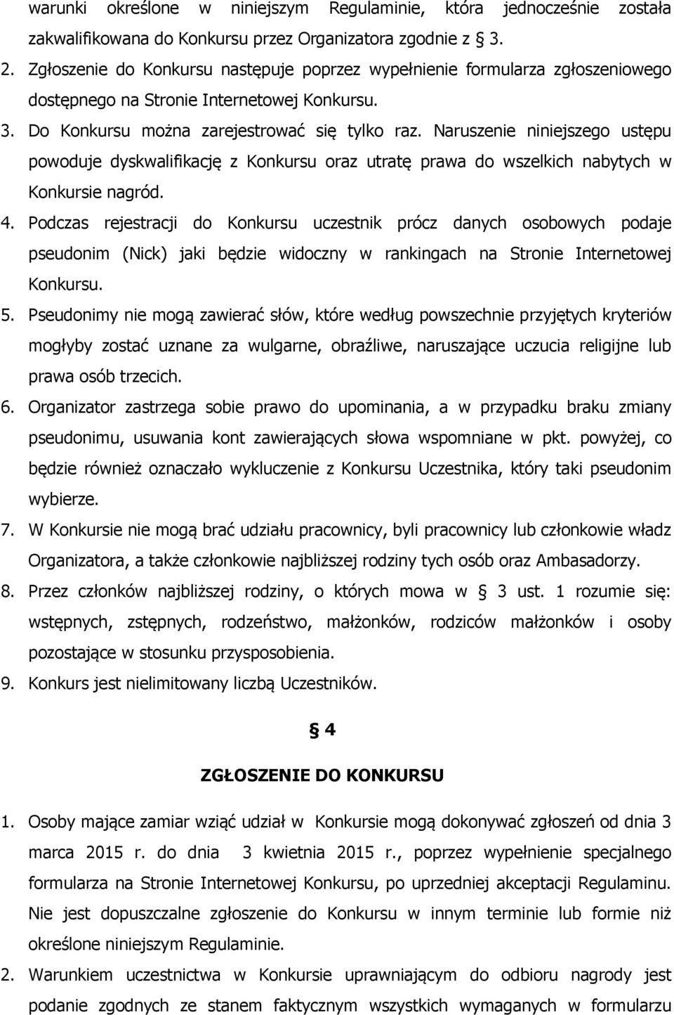 Naruszenie niniejszego ustępu powoduje dyskwalifikację z Konkursu oraz utratę prawa do wszelkich nabytych w Konkursie nagród. 4.