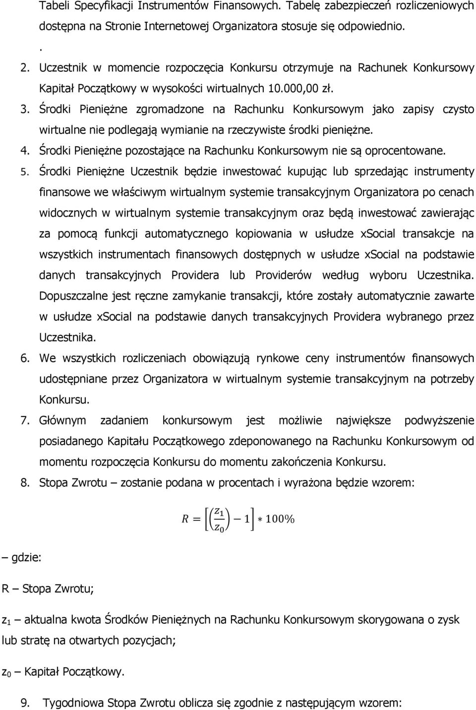 Środki Pieniężne zgromadzone na Rachunku Konkursowym jako zapisy czysto wirtualne nie podlegają wymianie na rzeczywiste środki pieniężne. 4.