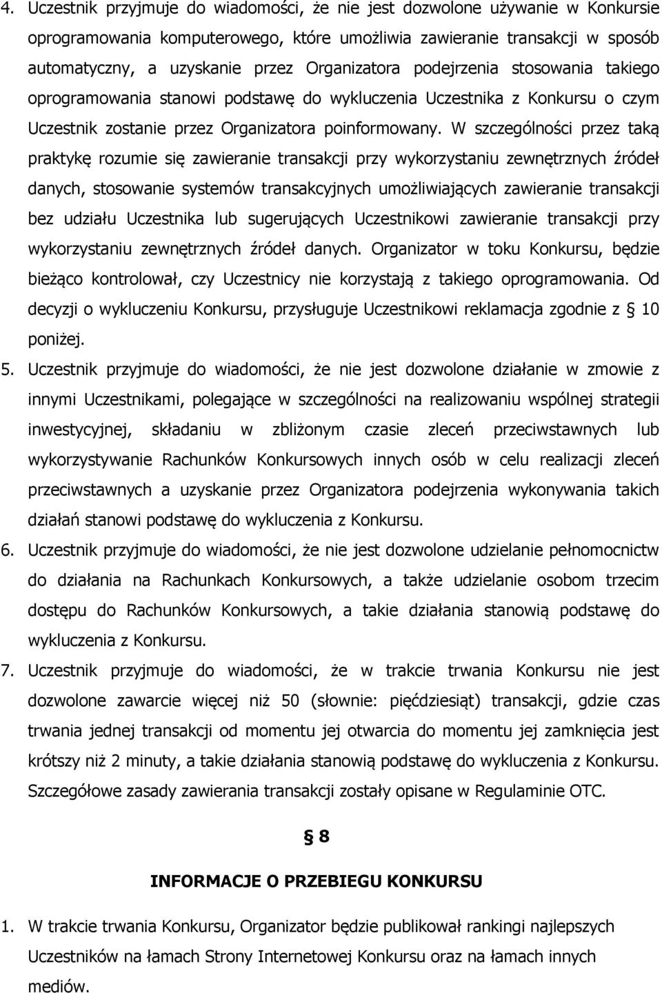 W szczególności przez taką praktykę rozumie się zawieranie transakcji przy wykorzystaniu zewnętrznych źródeł danych, stosowanie systemów transakcyjnych umożliwiających zawieranie transakcji bez