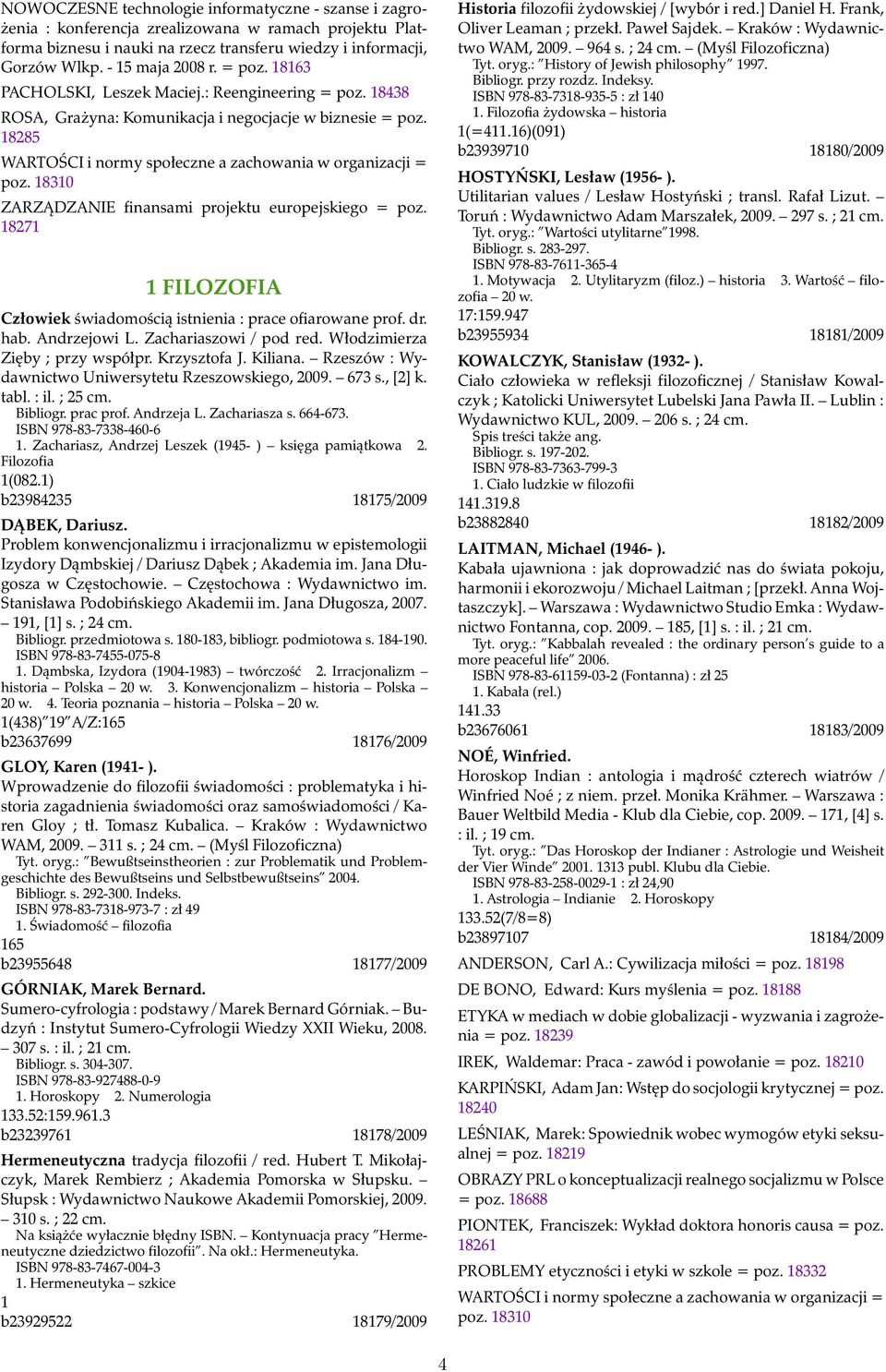 18310 ZARZĄDZANIE finansami projektu europejskiego = poz. 18271 1 FILOZOFIA Człowiek świadomością istnienia : prace ofiarowane prof. dr. hab. Andrzejowi L. Zachariaszowi / pod red.