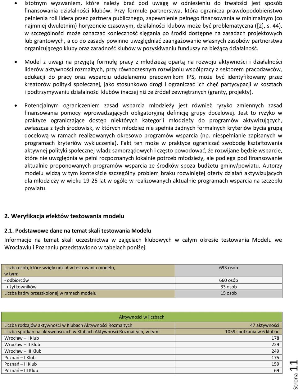 czasowym, działalności klubów może być problematyczna ([2], s.