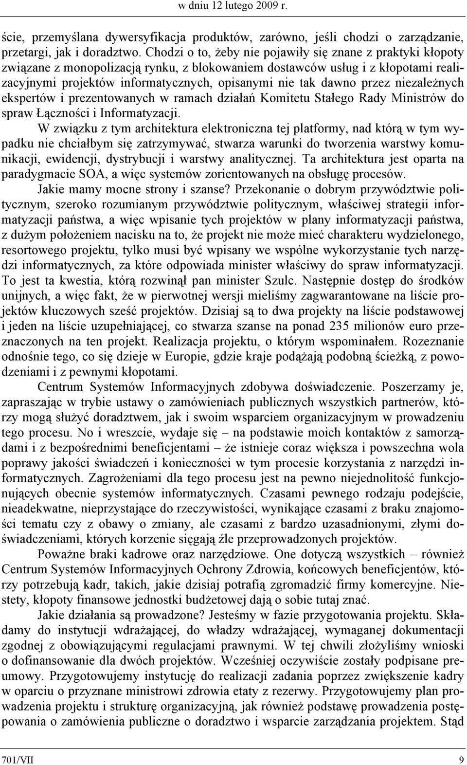 dawno przez niezależnych ekspertów i prezentowanych w ramach działań Komitetu Stałego Rady Ministrów do spraw Łączności i Informatyzacji.