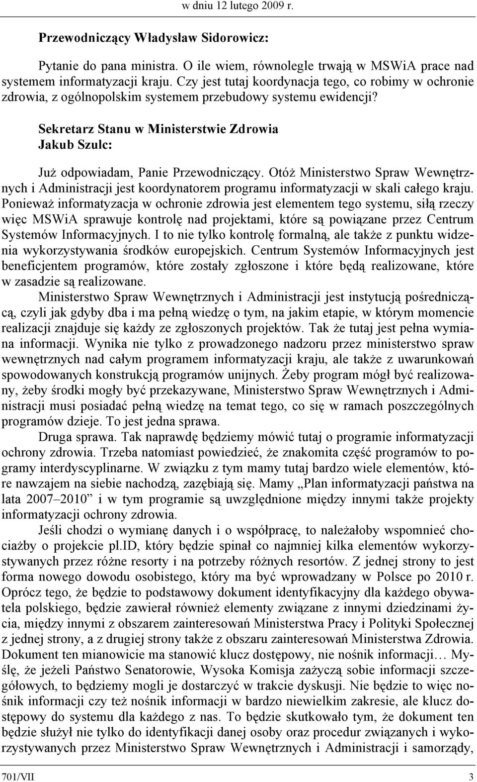 Sekretarz Stanu w Ministerstwie Zdrowia Jakub Szulc: Już odpowiadam, Panie Przewodniczący.