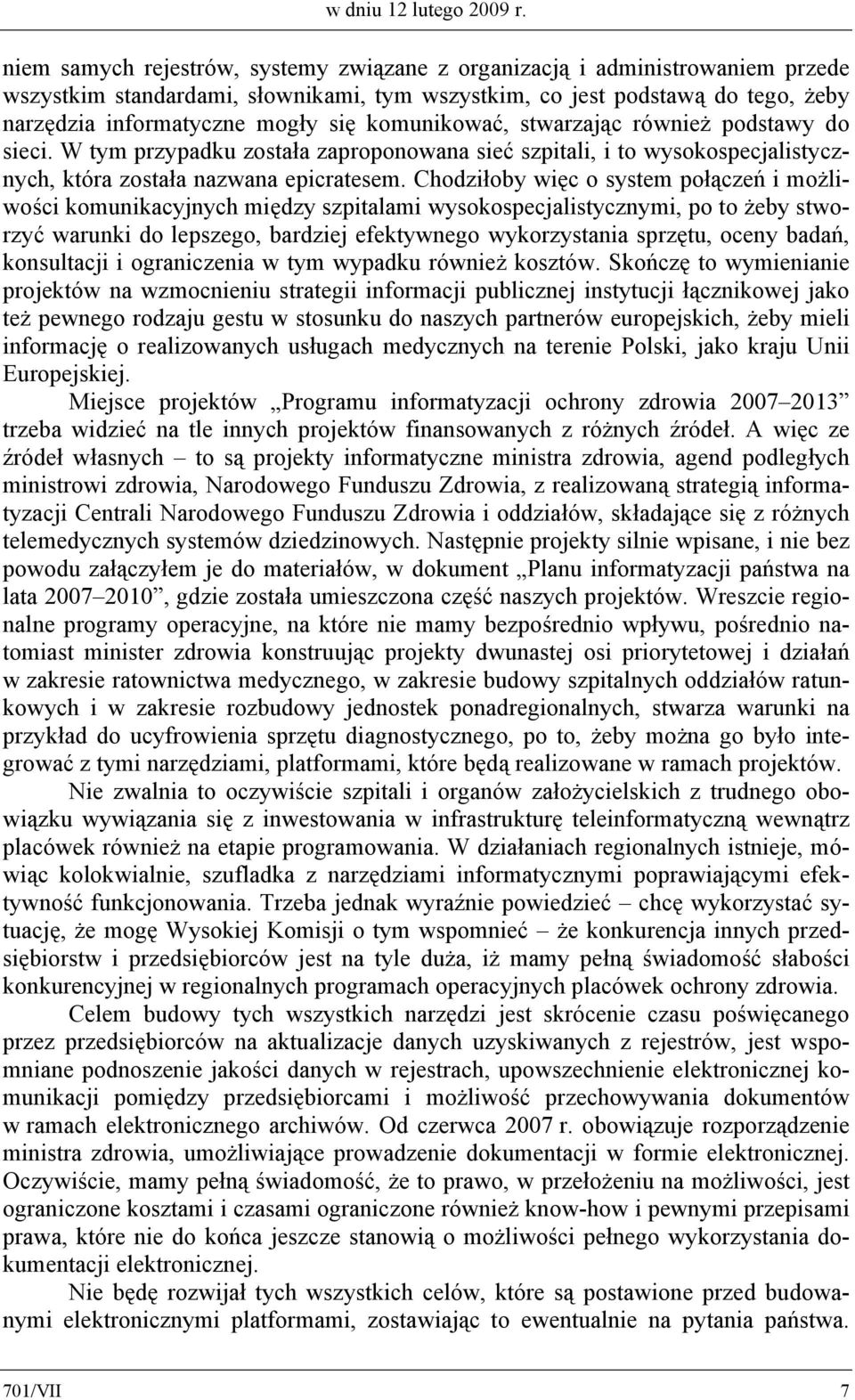 komunikować, stwarzając również podstawy do sieci. W tym przypadku została zaproponowana sieć szpitali, i to wysokospecjalistycznych, która została nazwana epicratesem.