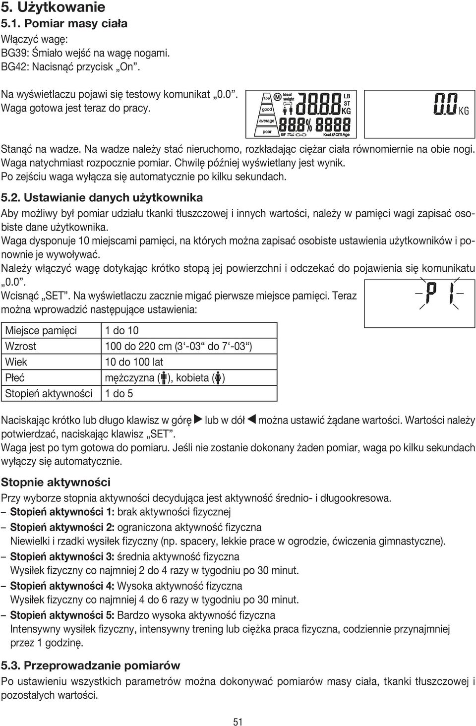 Jeśli nie zostanie dokonany żaden pomiar, waga po kilku sekundach wyłączy się automatycznie.