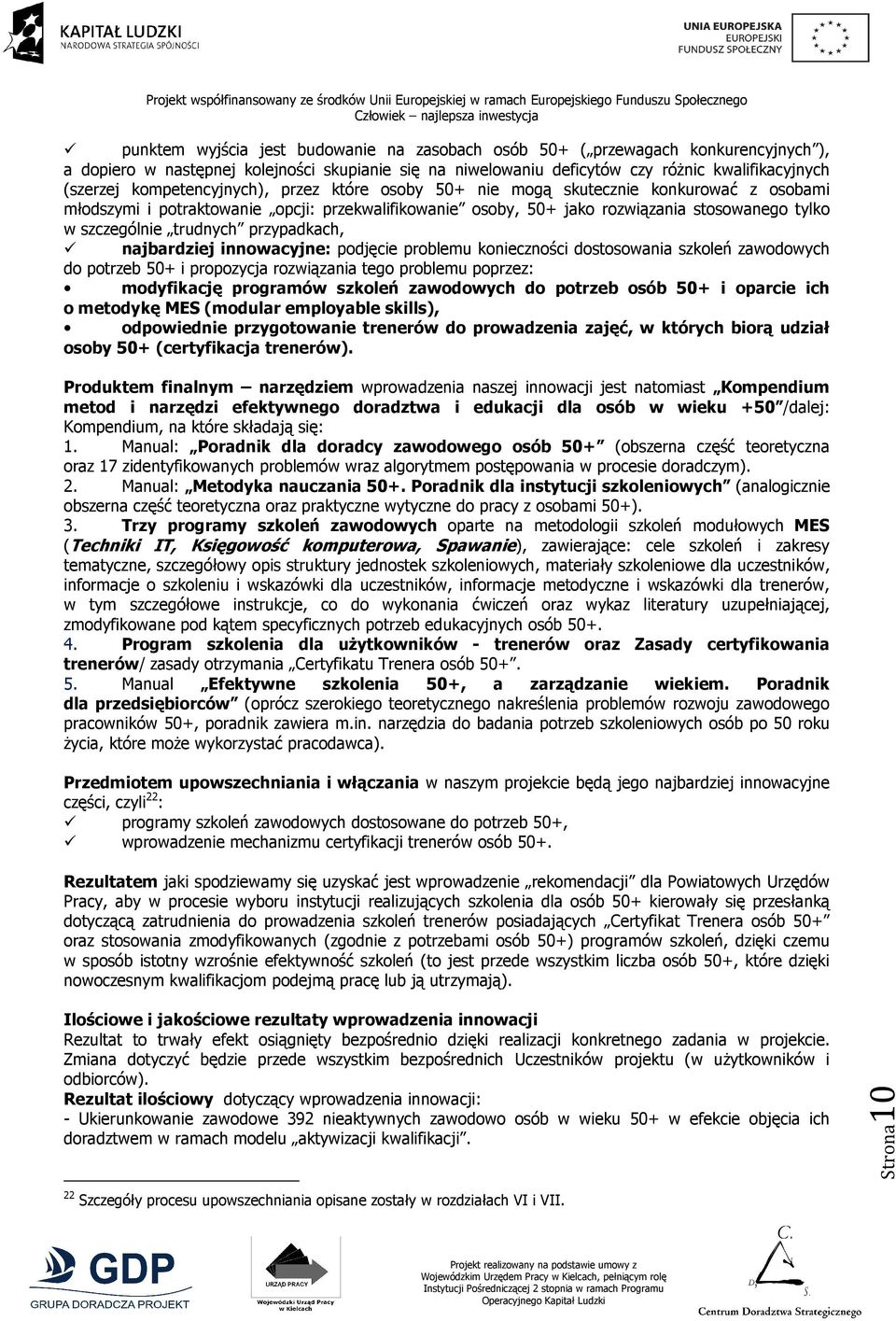 trudnych przypadkach, najbardziej innowacyjne: podjęcie problemu konieczności dostosowania szkoleń zawodowych do potrzeb 50+ i propozycja rozwiązania tego problemu poprzez: modyfikację programów