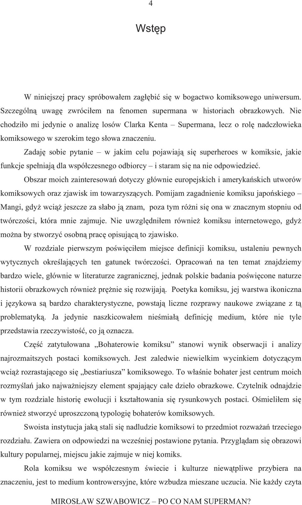 Zadaj sobie pytanie w jakim celu pojawiaj si superheroes w komiksie, jakie funkcje spe niaj dla wspó czesnego odbiorcy i staram si na nie odpowiedzie.