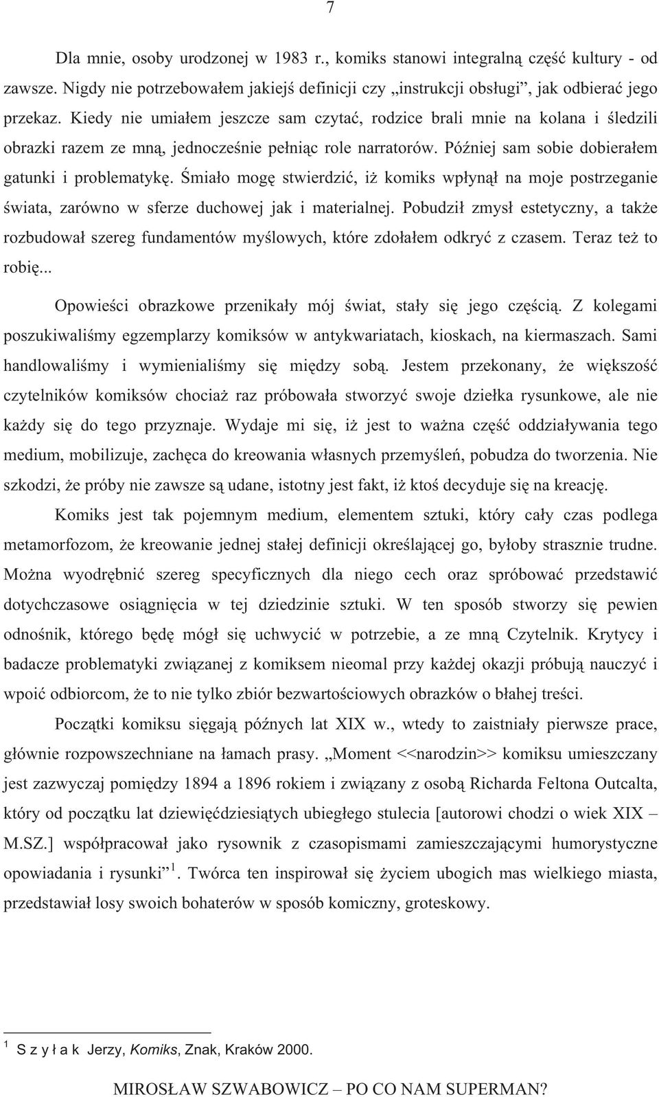 mia o mog stwierdzi, i komiks wp yn na moje postrzeganie wiata, zarówno w sferze duchowej jak i materialnej.