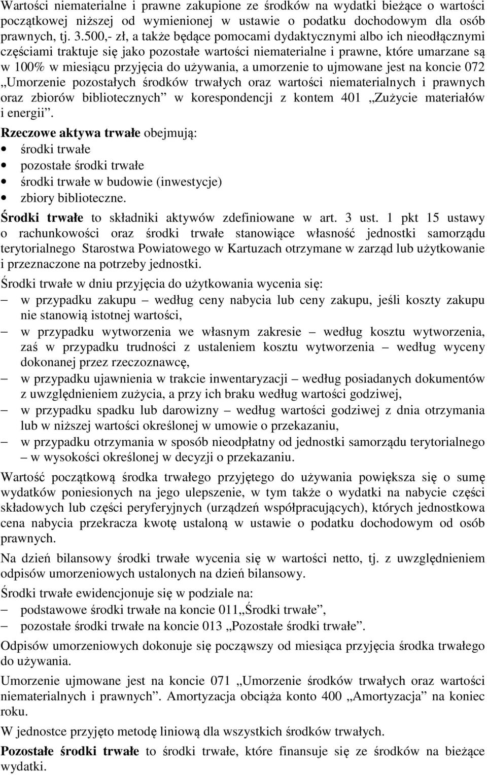 używania, a umorzenie to ujmowane jest na koncie 072 Umorzenie pozostałych środków trwałych oraz wartości niematerialnych i prawnych oraz zbiorów bibliotecznych w korespondencji z kontem 401 Zużycie